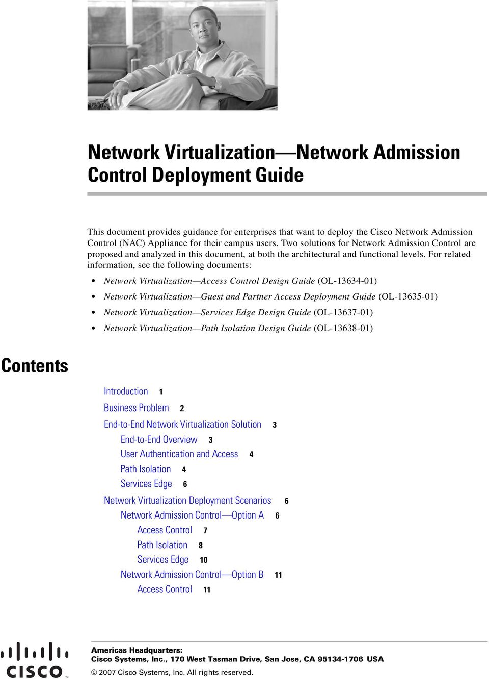 For related information, see the following documents: Network Virtualization Access Control Design Guide (OL-13634-01) Network Virtualization Guest and Partner Access Deployment Guide (OL-13635-01)