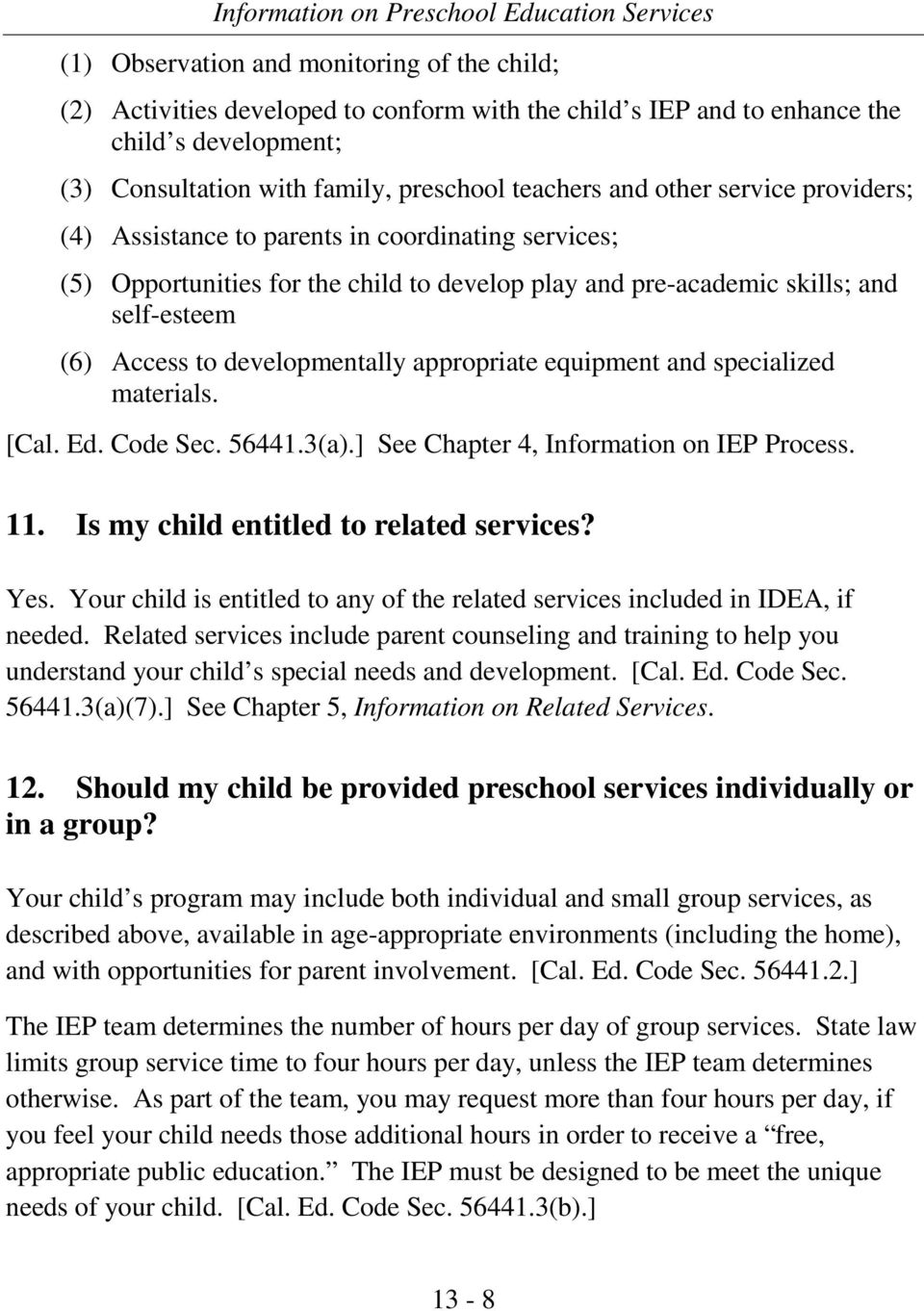 appropriate equipment and specialized materials. [Cal. Ed. Code Sec. 56441.3(a).] See Chapter 4, Information on IEP Process. 11. Is my child entitled to related services? Yes.