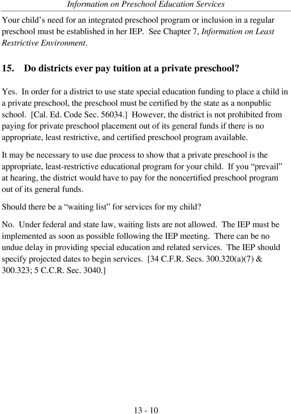 In order for a district to use state special education funding to place a child in a private preschool, the preschool must be certified by the state as a nonpublic school. [Cal. Ed. Code Sec. 56034.