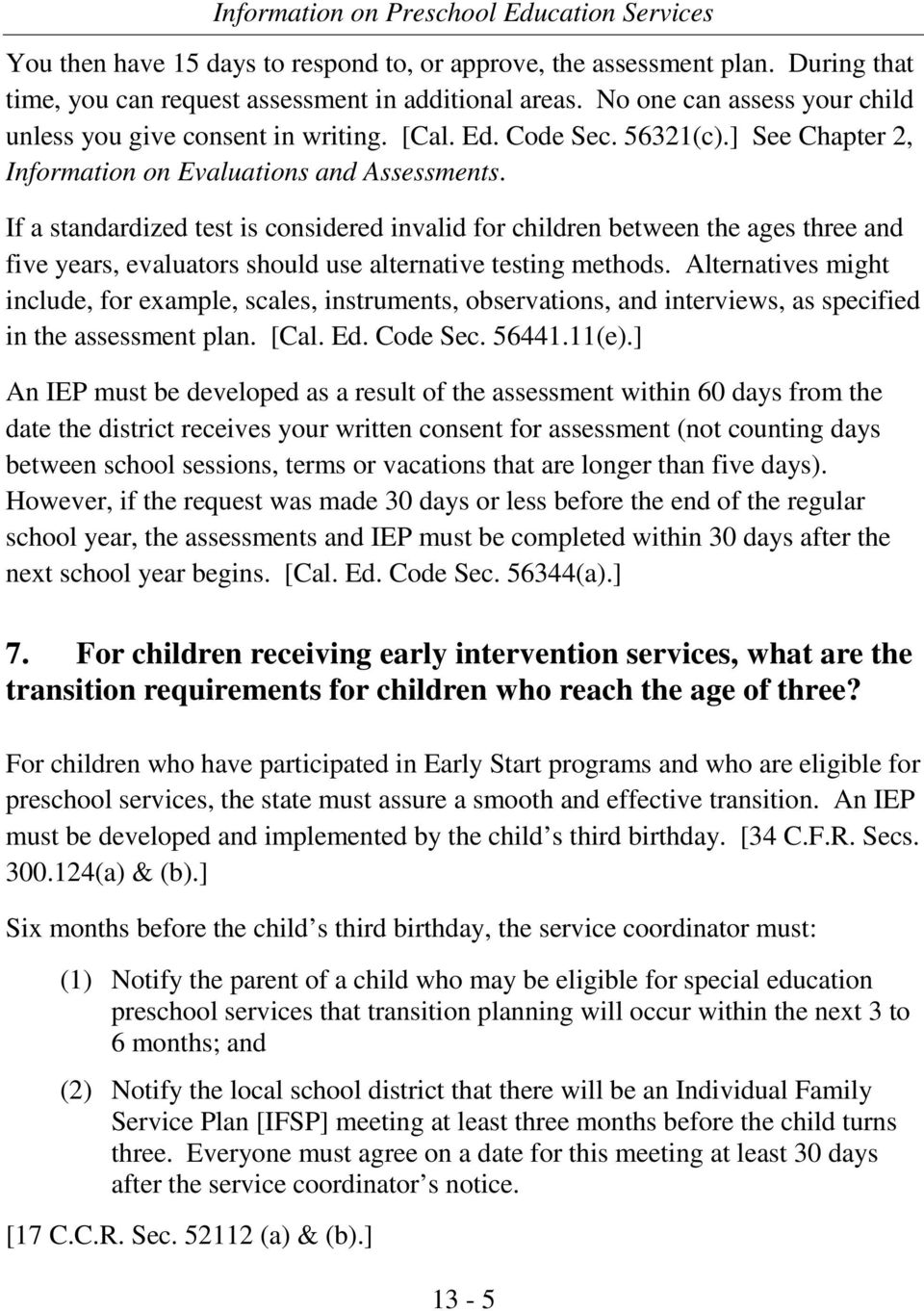 If a standardized test is considered invalid for children between the ages three and five years, evaluators should use alternative testing methods.