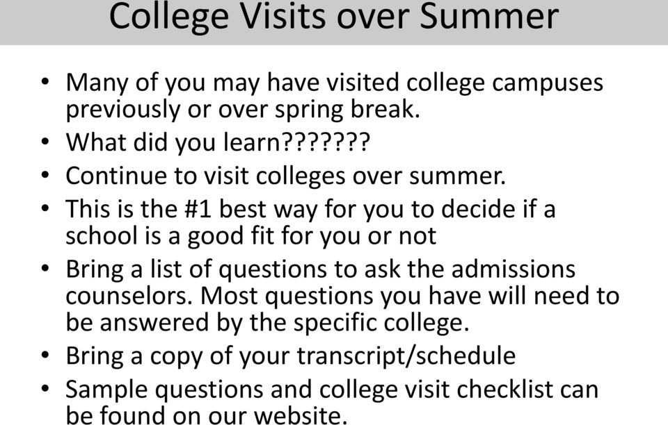 This is the #1 best way for you to decide if a school is a good fit for you or not Bring a list of questions to ask the