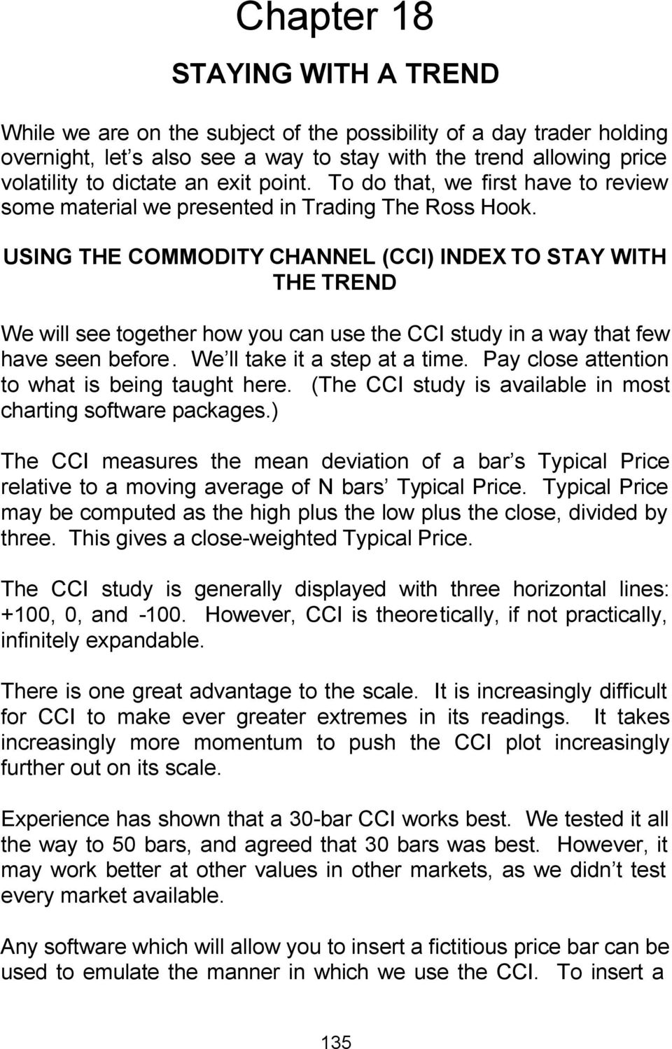 USING THE COMMODITY CHANNEL (CCI) INDEX TO STAY WITH THE TREND We will see together how you can use the CCI study in a way that few have seen before. We ll take it a step at a time.