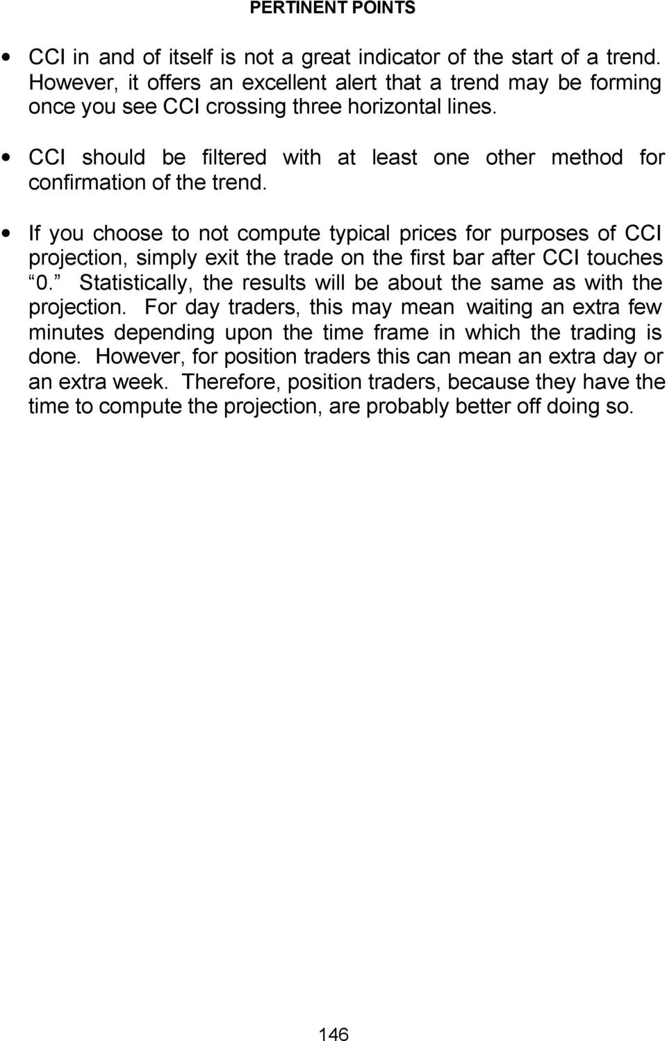 If you choose to not compute typical prices for purposes of CCI projection, simply exit the trade on the first bar after CCI touches 0.