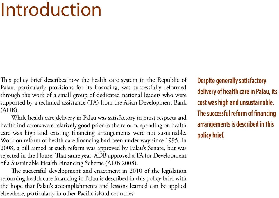 While health care delivery in Palau was satisfactory in most respects and health indicators were relatively good prior to the reform, spending on health care was high and existing financing
