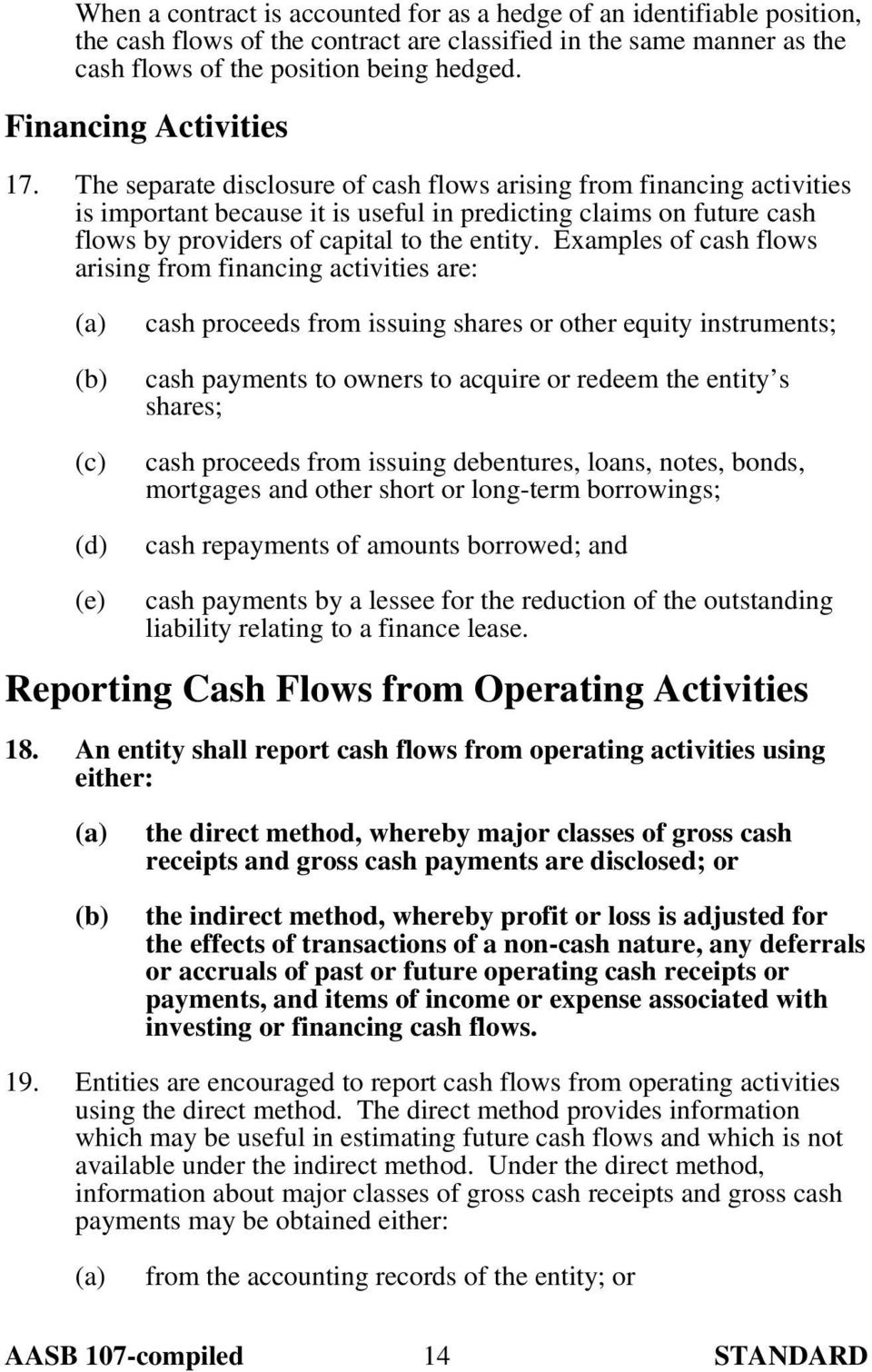 The separate disclosure of cash flows arising from financing activities is important because it is useful in predicting claims on future cash flows by providers of capital to the entity.