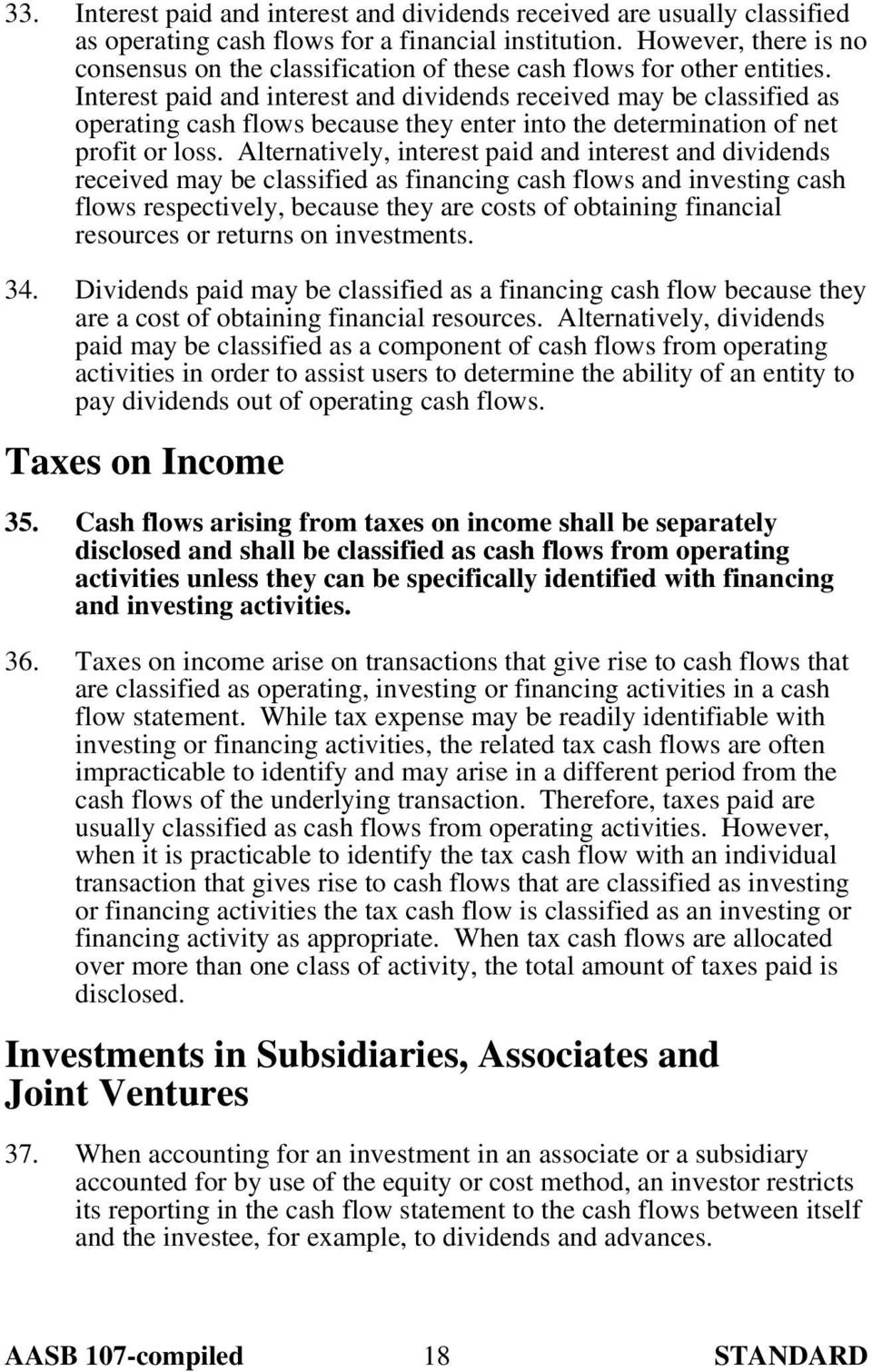 Interest paid and interest and dividends received may be classified as operating cash flows because they enter into the determination of net profit or loss.