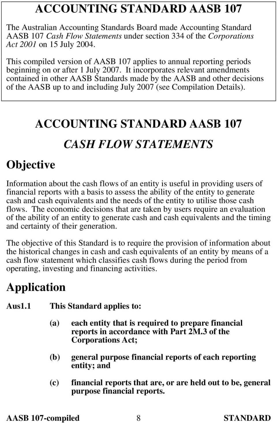 It incorporates relevant amendments contained in other AASB Standards made by the AASB and other decisions of the AASB up to and including July 2007 (see Compilation Details).