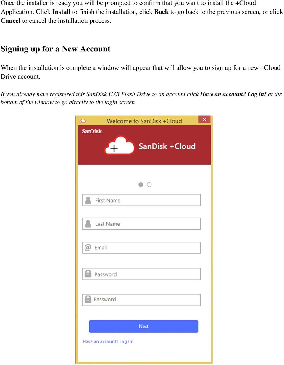 Signing up for a New Account When the installation is complete a window will appear that will allow you to sign up for a new +Cloud Drive