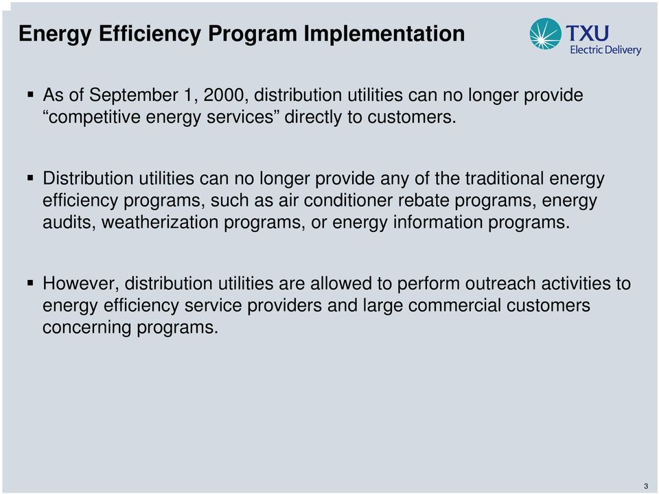 Distribution utilities can no longer provide any of the traditional energy efficiency programs, such as air conditioner rebate