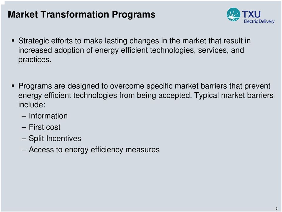Programs are designed to overcome specific market barriers that prevent energy efficient technologies