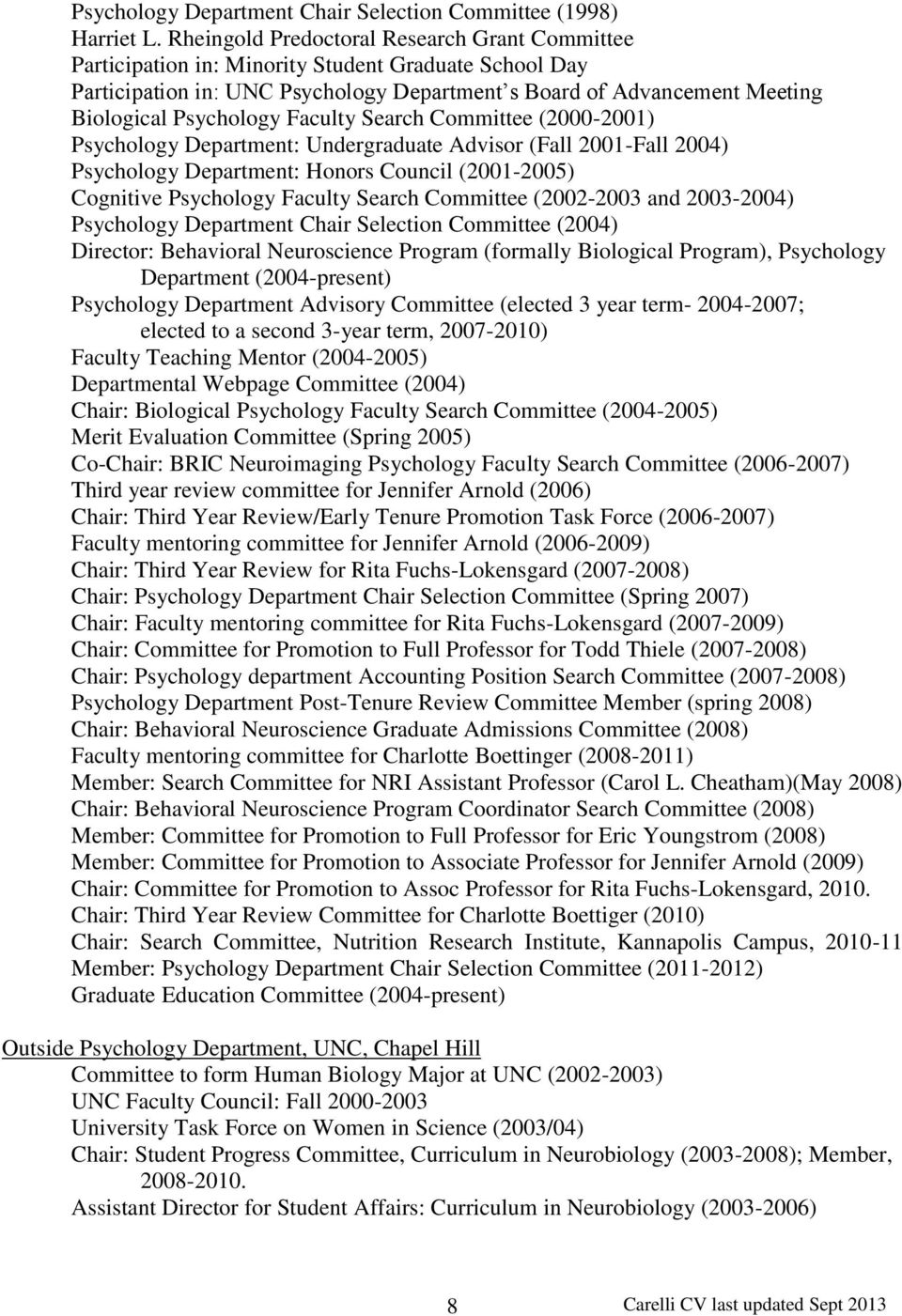 Faculty Search Committee (2000-2001) Psychology Department: Undergraduate Advisor (Fall 2001-Fall 2004) Psychology Department: Honors Council (2001-2005) Cognitive Psychology Faculty Search Committee