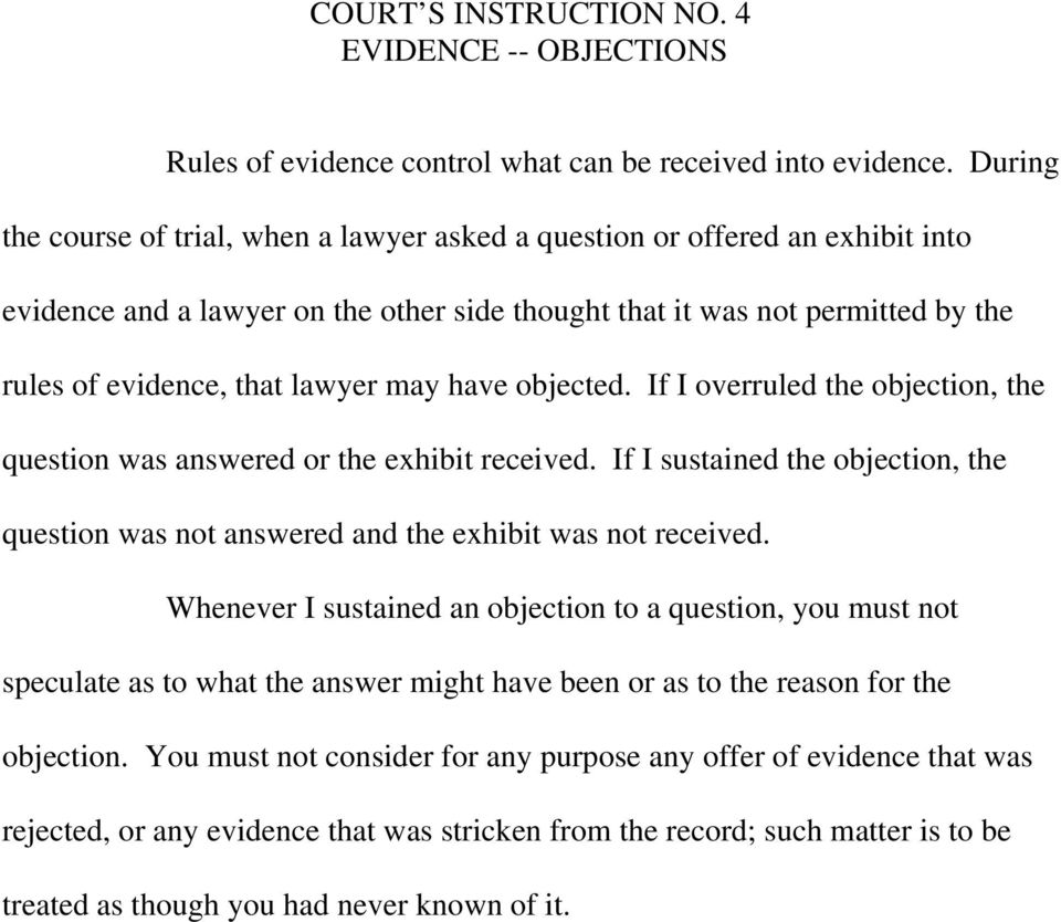 may have objected. If I overruled the objection, the question was answered or the exhibit received. If I sustained the objection, the question was not answered and the exhibit was not received.