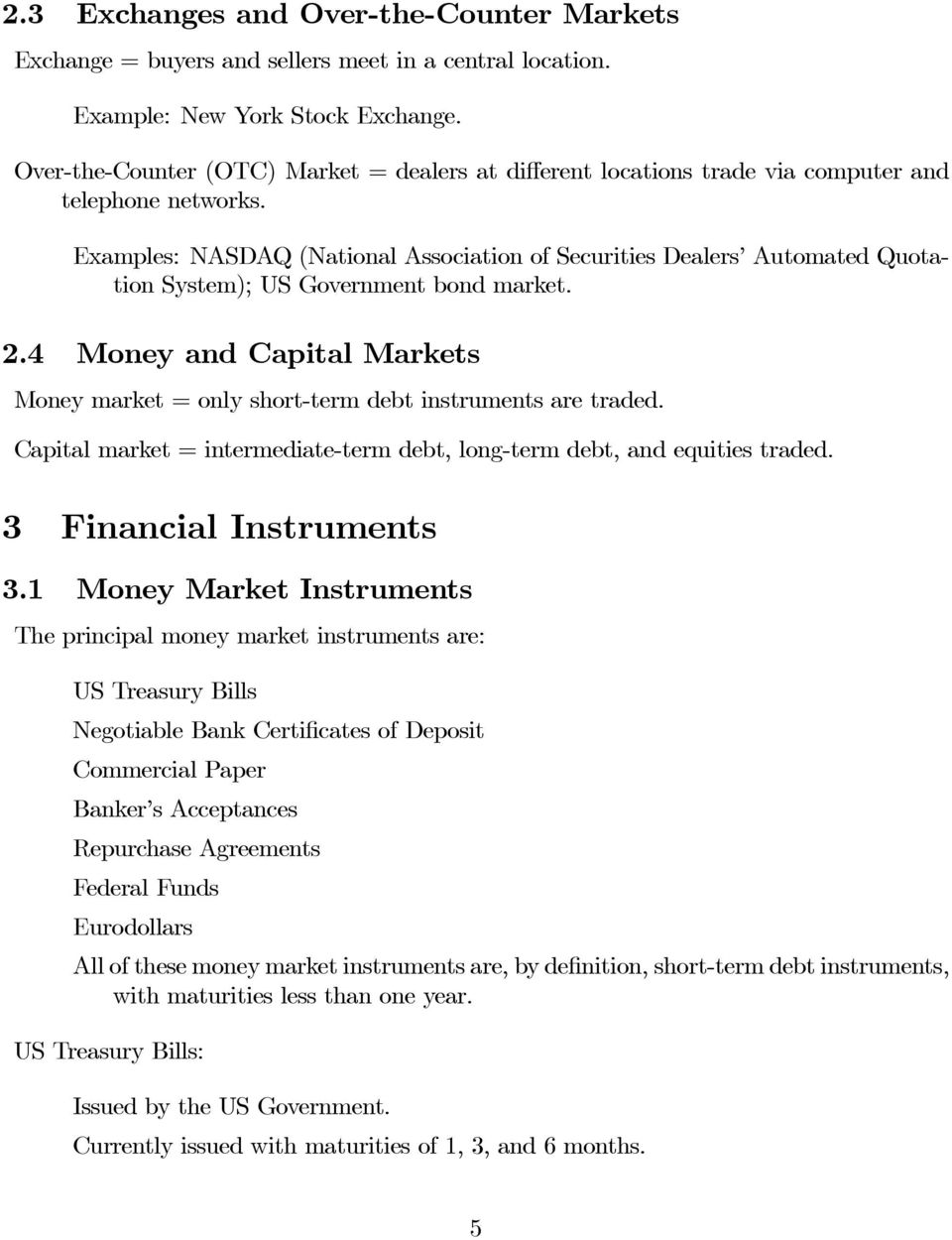 Examples: NASDAQ (National Association of Securities Dealers Automated Quotation System); US Government bond market. 2.