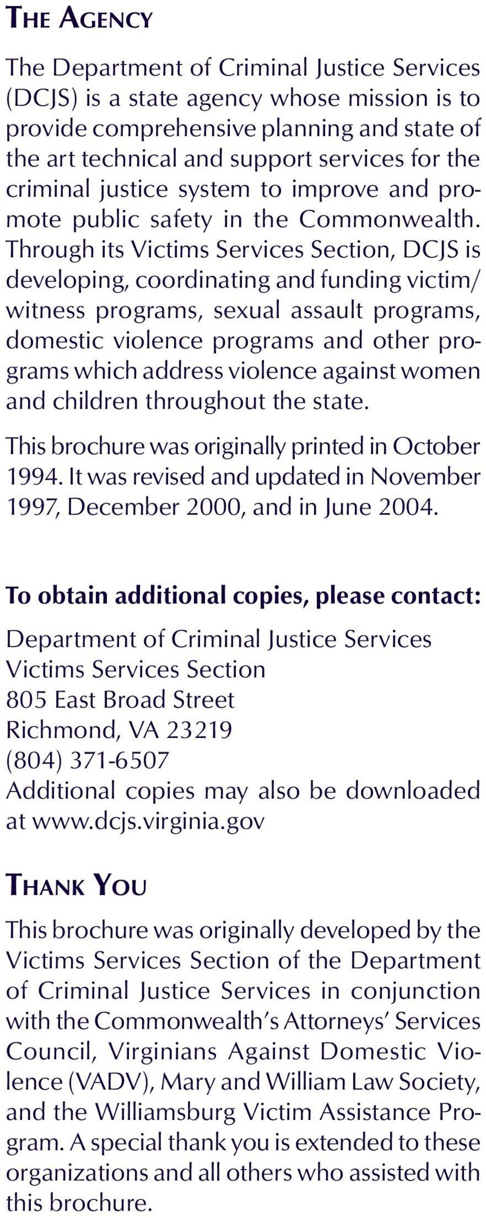 Through its Victims Services Section, DCJS is developing, coordinating and funding victim/ witness programs, sexual assault programs, domestic violence programs and other programs which address