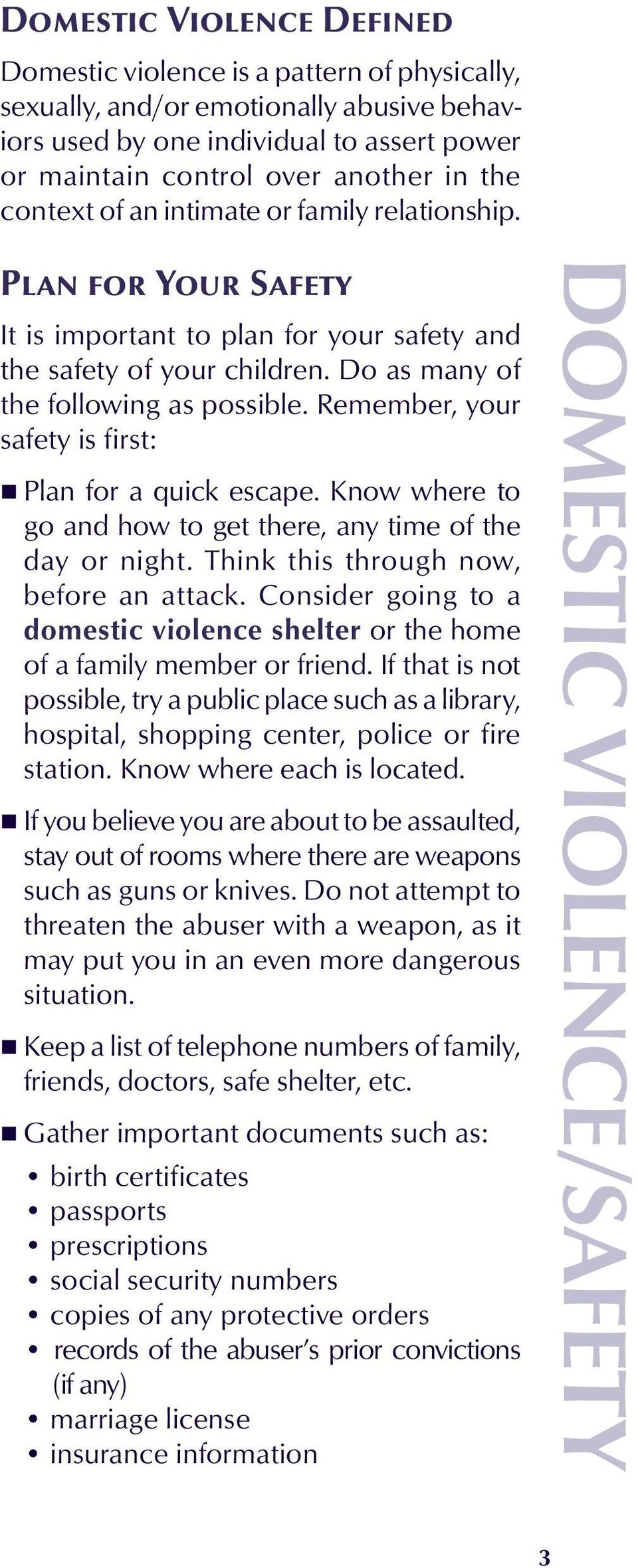 Do as many of the following as possible. Remember, your safety is first: Plan for a quick escape. Know where to go and how to get there, any time of the day or night.