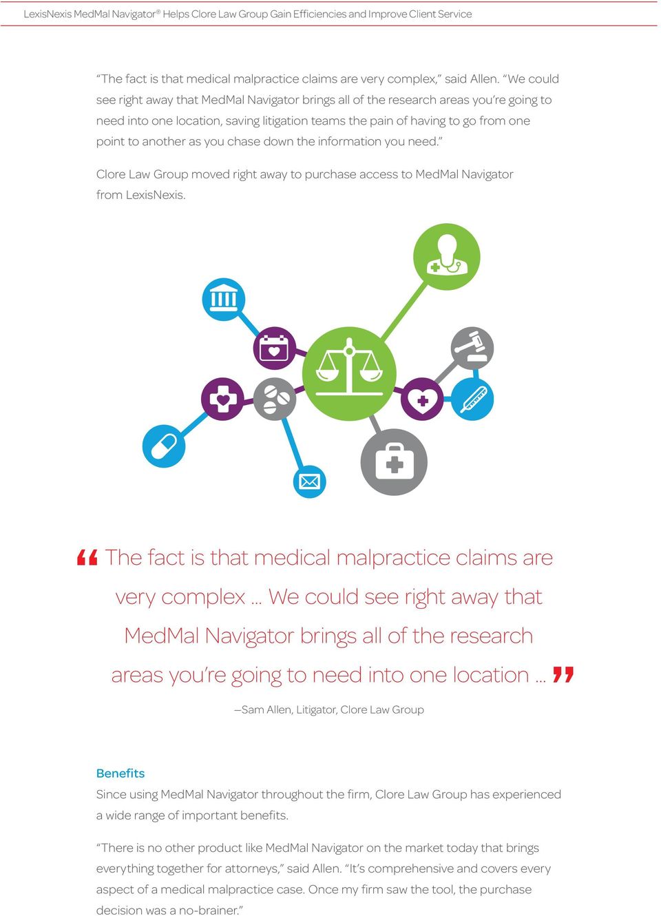 you chase down the information you need. Clore Law Group moved right away to purchase access to MedMal Navigator from LexisNexis. The fact is that claims are very complex.