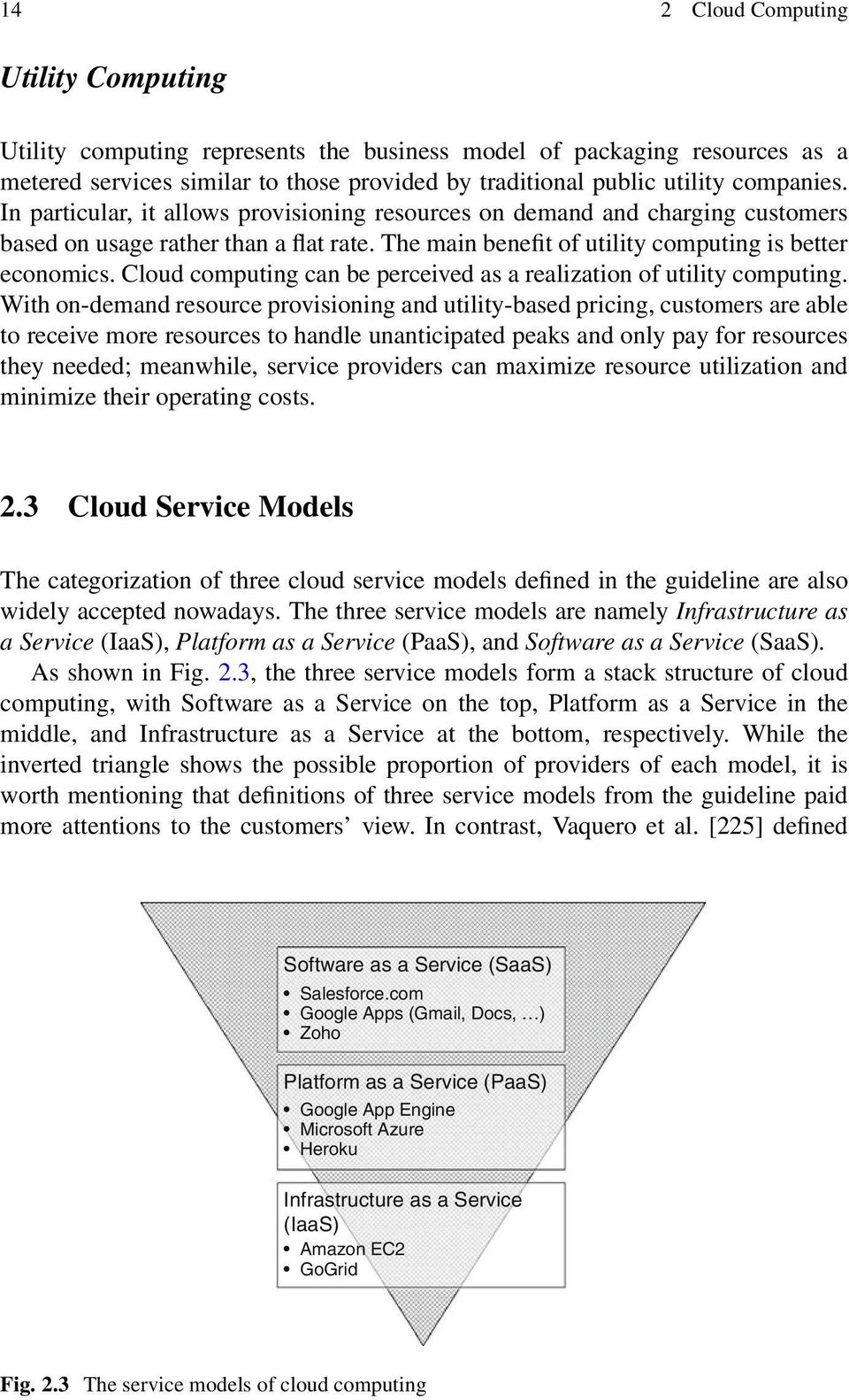Cloud computing can be perceived as a realization of utility computing.