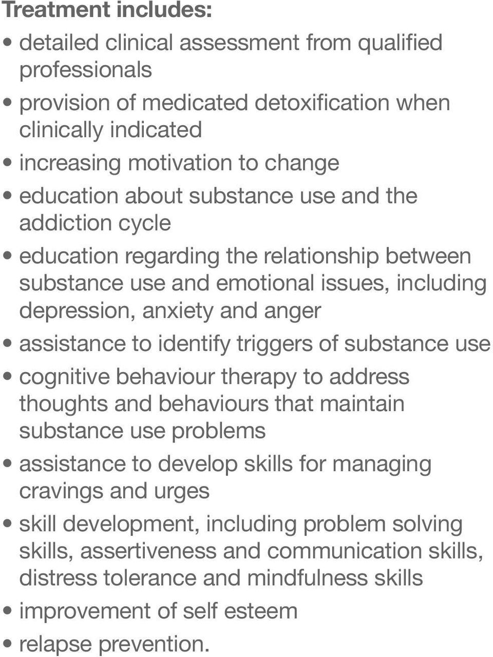 identify triggers of substance use cognitive behaviour therapy to address thoughts and behaviours that maintain substance use problems assistance to develop skills for managing