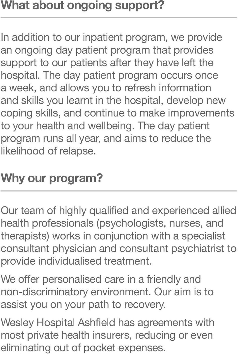 and wellbeing. The day patient program runs all year, and aims to reduce the likelihood of relapse. Why our program?