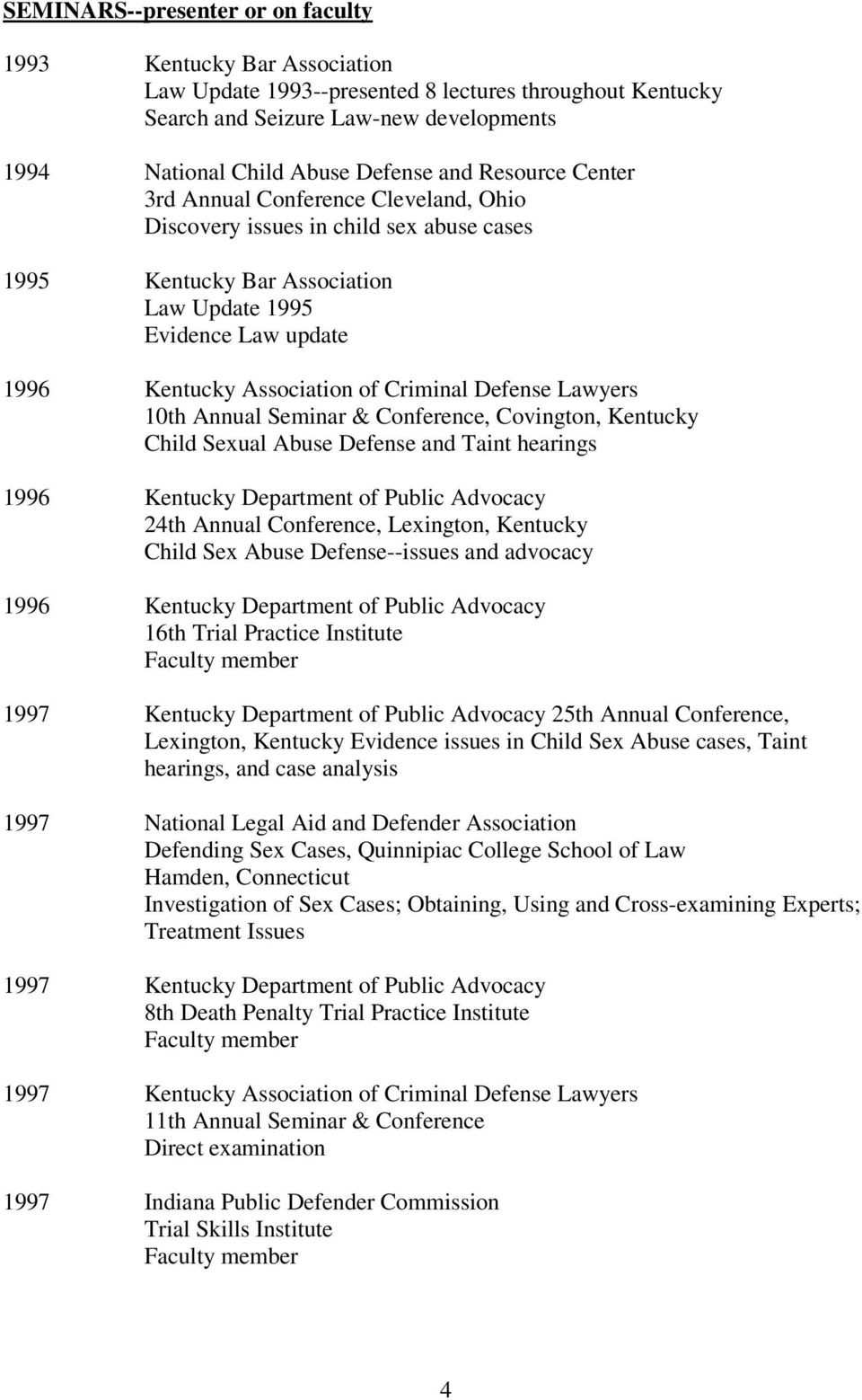 Defense Lawyers 10th Annual Seminar & Conference, Covington, Kentucky Child Sexual Abuse Defense and Taint hearings 1996 Kentucky Department of Public Advocacy 24th Annual Conference, Lexington,