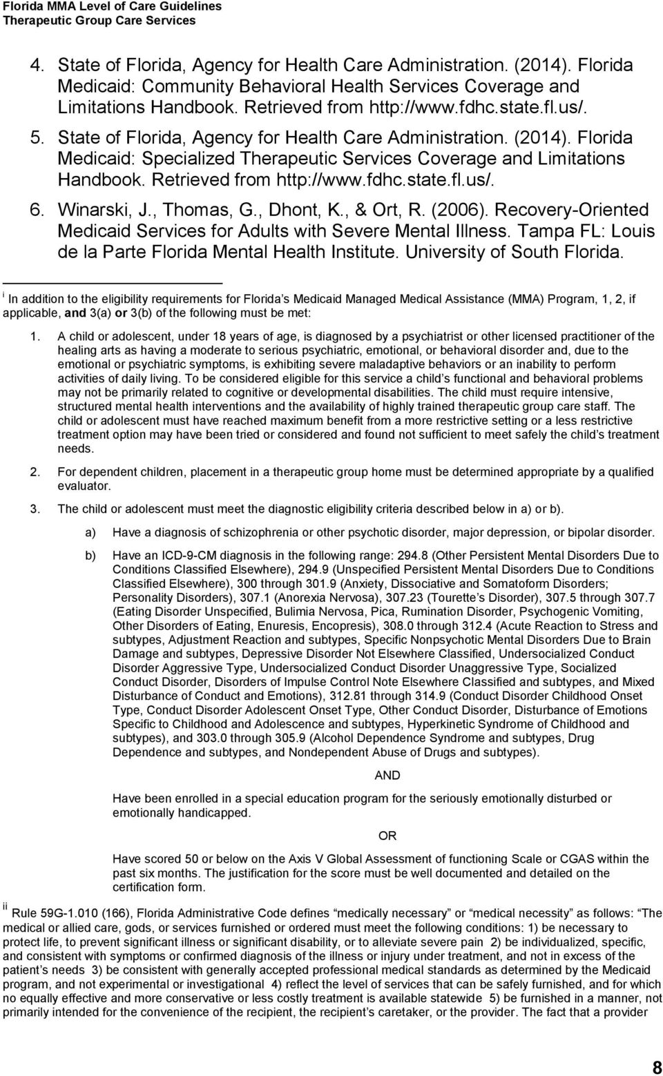 us/. 6. Winarski, J., Thomas, G., Dhont, K., & Ort, R. (2006). Recovery-Oriented Medicaid Services for Adults with Severe Mental Illness. Tampa FL: Louis de la Parte Florida Mental Health Institute.