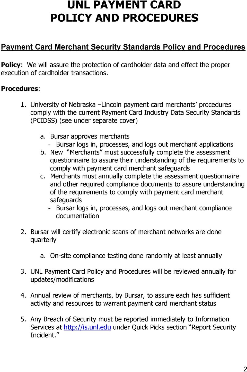 University of Nebraska Lincoln payment card merchants procedures comply with the current Payment Card Industry Data Security Standards (PCIDSS) (see under separate cover) a.