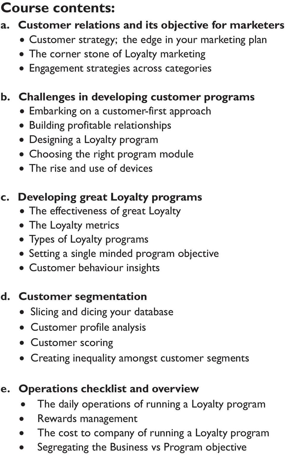 Challenges in developing customer programs Embarking on a customer-first approach Building profitable relationships Designing a Loyalty program Choosing the right program module The rise and use of