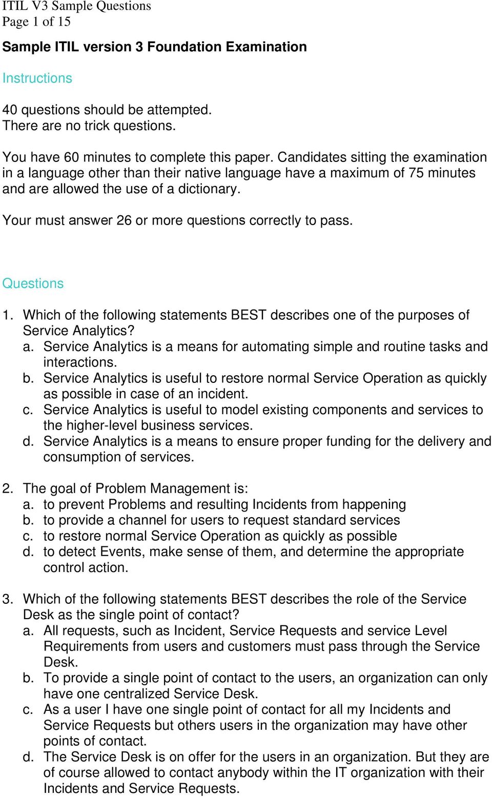 Your must answer 26 or more questions correctly to pass. Questions 1. Which of the following statements BEST describes one of the purposes of Service Analytics? a. Service Analytics is a means for automating simple and routine tasks and interactions.
