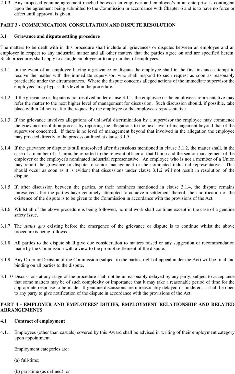 1 Grievance and dispute settling procedure The matters to be dealt with in this procedure shall include all grievances or disputes between an employee and an employer in respect to any industrial
