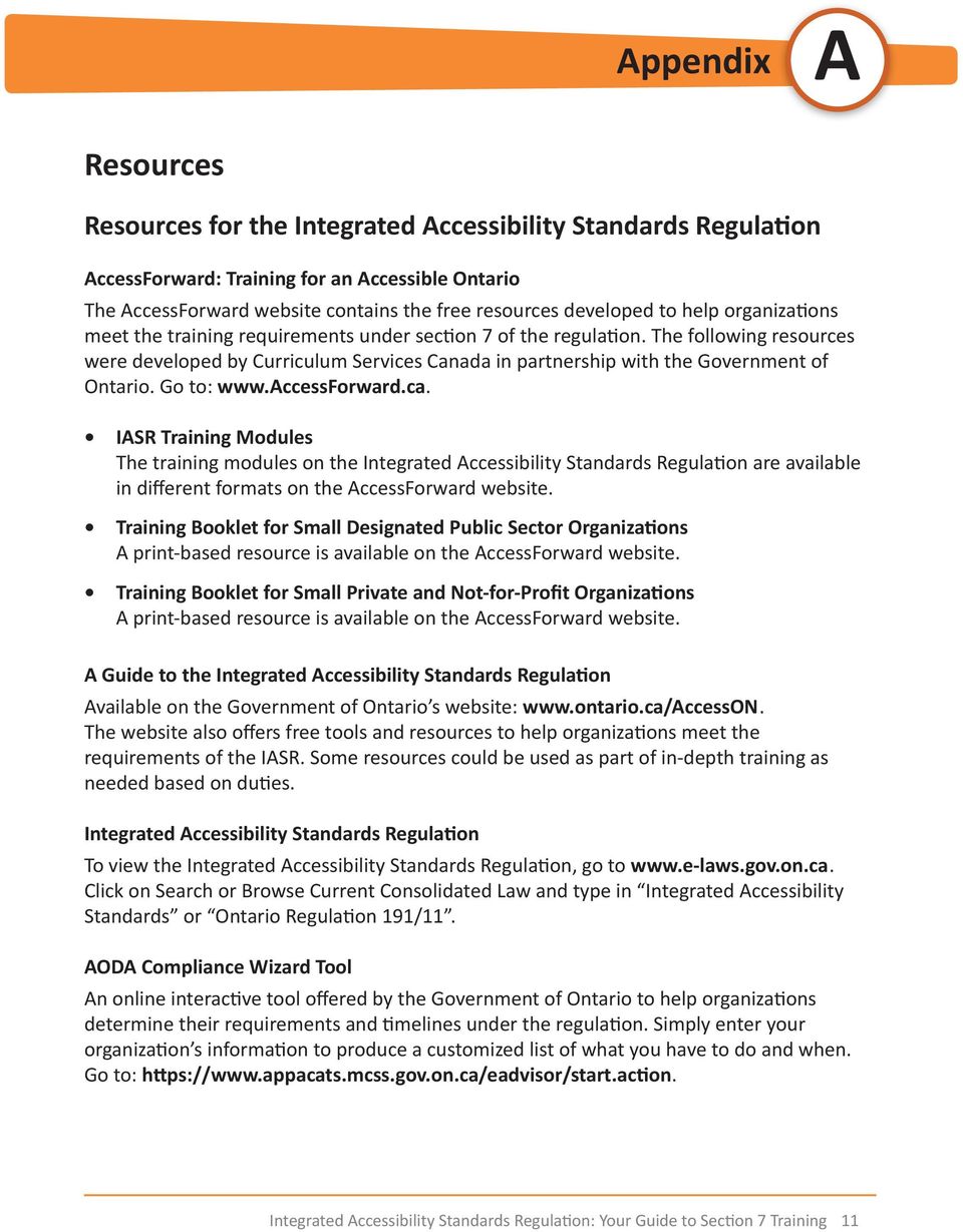 Go to: www.accessforward.ca. IASR Training Modules The training modules on the Integrated Accessibility Standards Regulation are available in different formats on the AccessForward website.