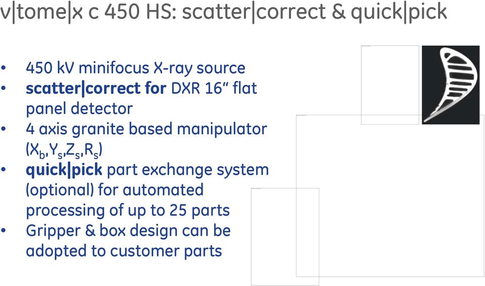 v tome x c 450 HS: scatter correct & quick pick 450 kv minifocus X-ray source scatter correct for DXR 16 flat