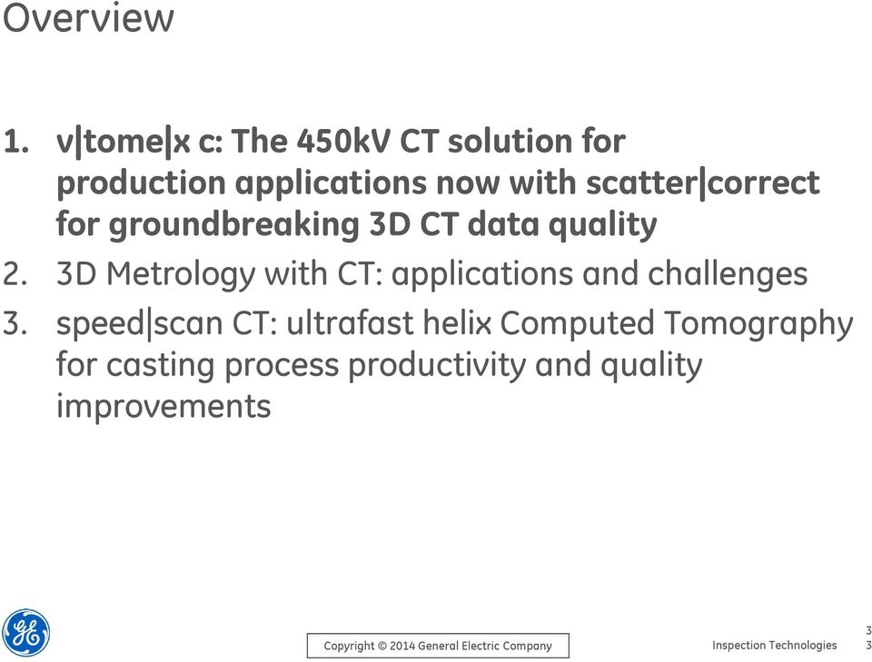 groundbreaking 3D CT data quality 2. 3D Metrology with CT: applications and challenges 3.
