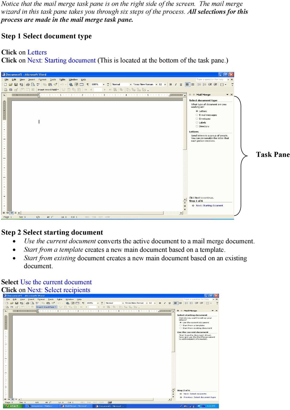 Step 1 Select document type Click on Letters Click on Next: Starting document (This is located at the bottom of the task pane.