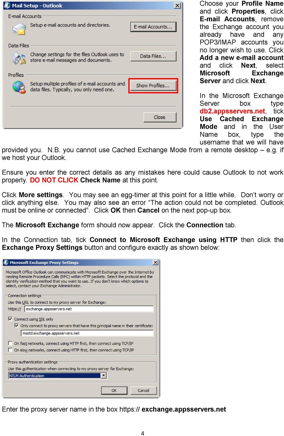 net, tick Use Cached Exchange Mode and in the User Name box, type the username that we will have provided you. N.B. you cannot use Cached Exchange Mode from a remote desktop e.g. if we host your Outlook.