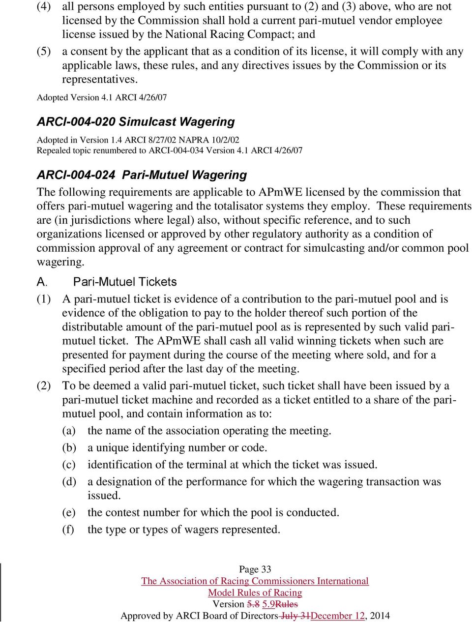representatives. Adopted Version 4.1 ARCI 4/26/07 ARCI-004-020 Simulcast Wagering Adopted in Version 1.4 ARCI 8/27/02 NAPRA 10/2/02 Repealed topic renumbered to ARCI-004-034 Version 4.