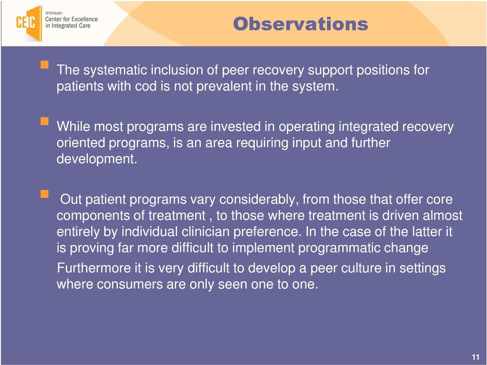 Out patient programs vary considerably, from those that offer core components of treatment, to those where treatment is driven almost entirely by individual
