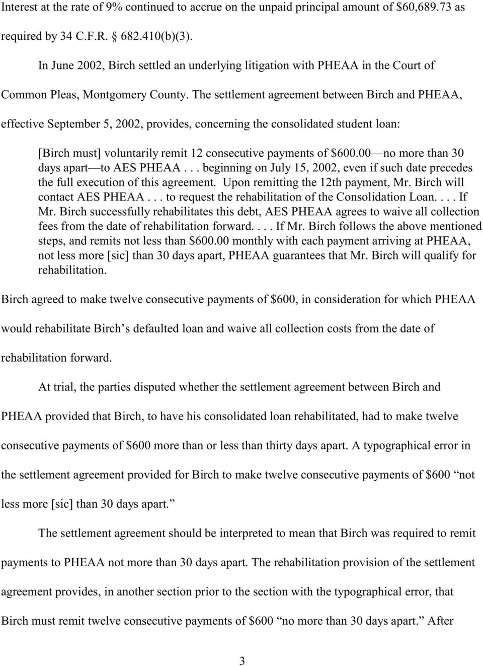 The settlement agreement between Birch and PHEAA, effective September 5, 2002, provides, concerning the consolidated student loan [Birch must] voluntarily remit 12 consecutive payments of $600.