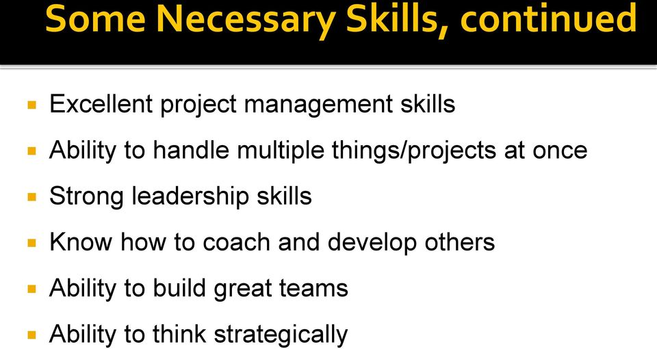 at once Strong leadership skills Know how to coach and