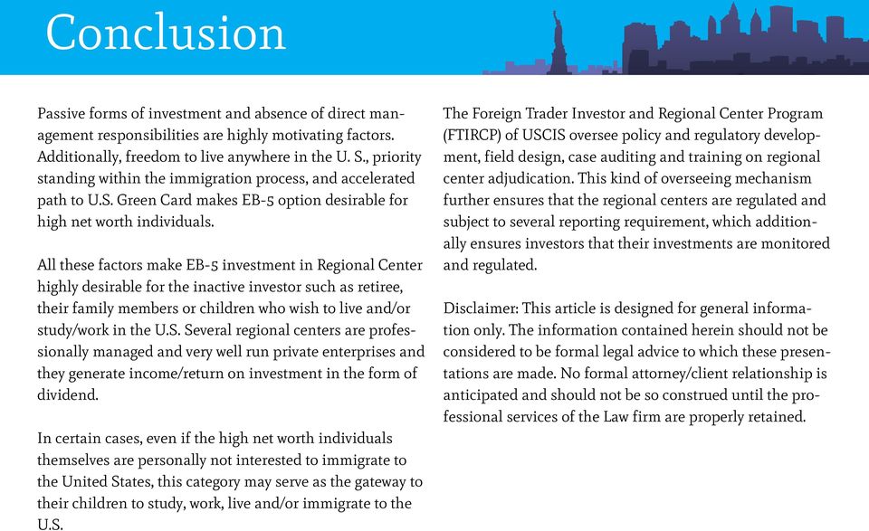 All these factors make EB-5 investment in Regional Center highly desirable for the inactive investor such as retiree, their family members or children who wish to live and/or study/work in the U.S.