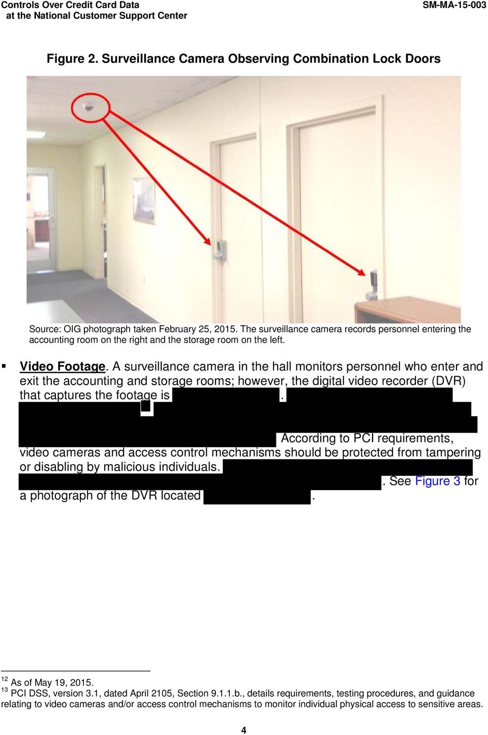 A surveillance camera in the hall monitors personnel who enter and exit the accounting and storage rooms; however, the digital video recorder (DVR) that captures the footage is.