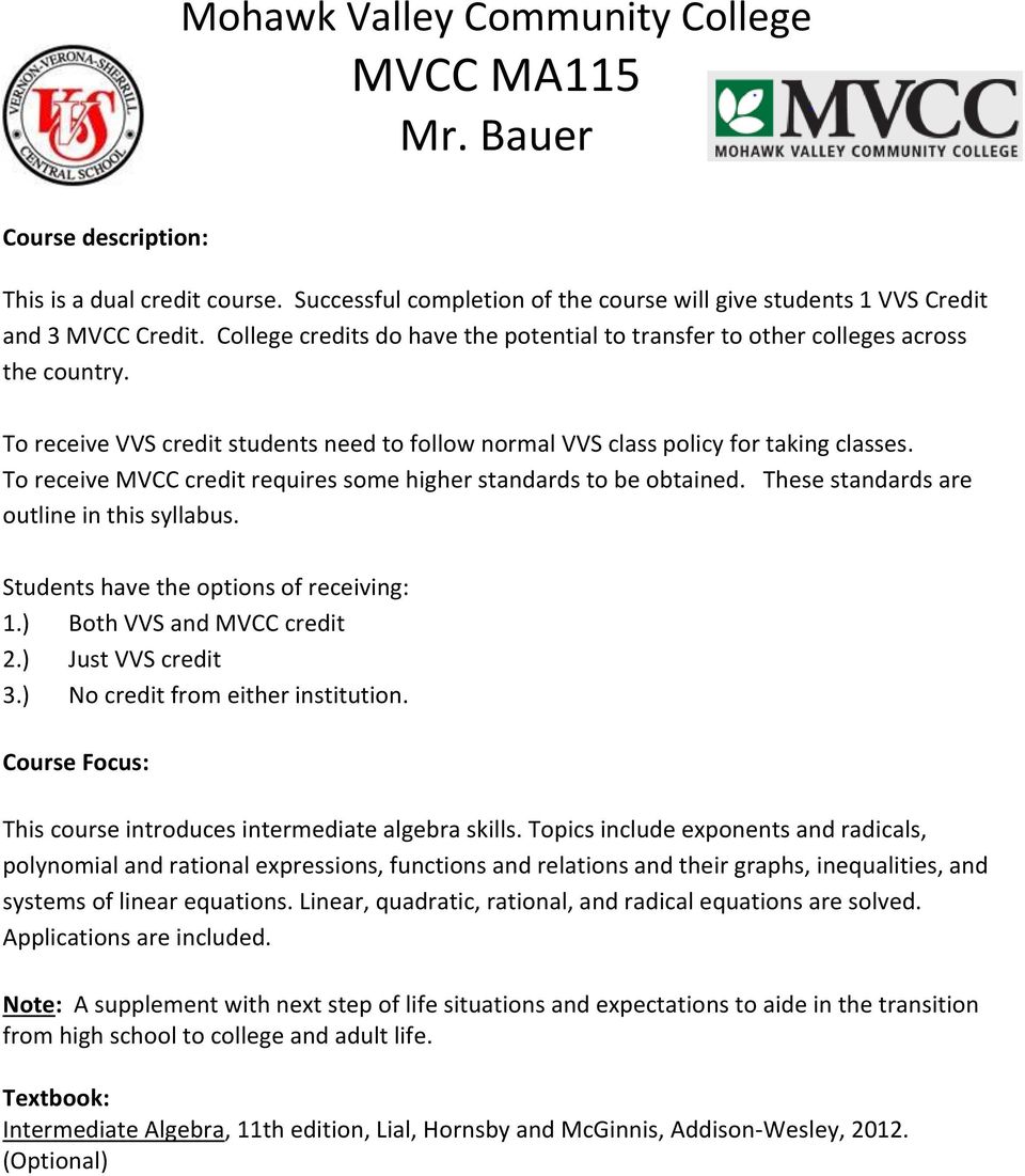 To receive MVCC credit requires some higher standards to be obtained. These standards are outline in this syllabus. Students have the options of receiving: 1.) Both VVS and MVCC credit 2.