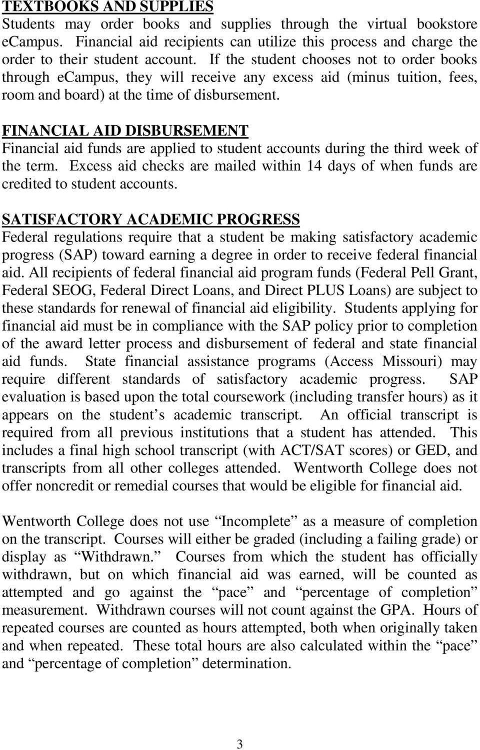FINANCIAL AID DISBURSEMENT Financial aid funds are applied to student accounts during the third week of the term.