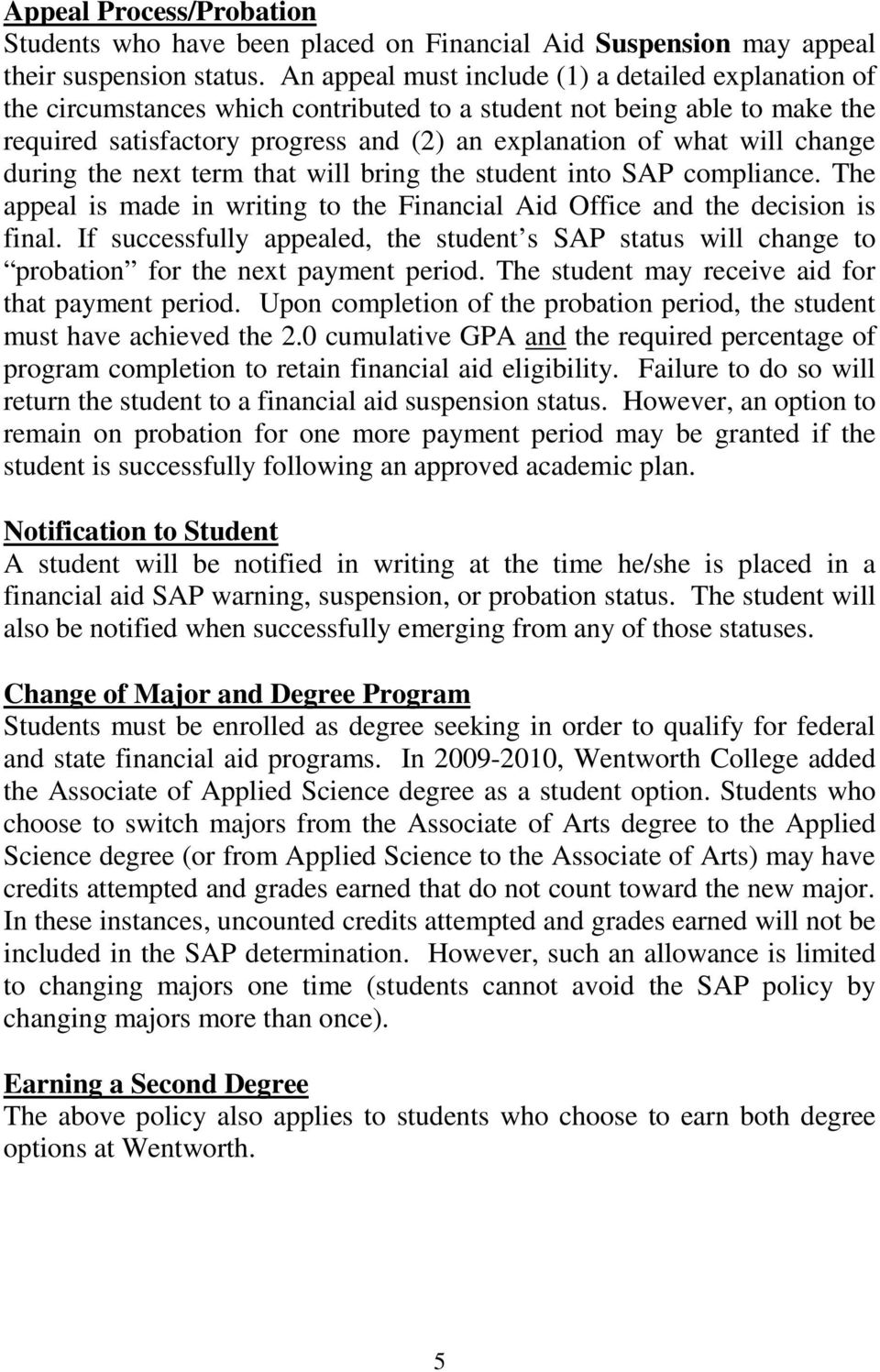 change during the next term that will bring the student into SAP compliance. The appeal is made in writing to the Financial Aid Office and the decision is final.