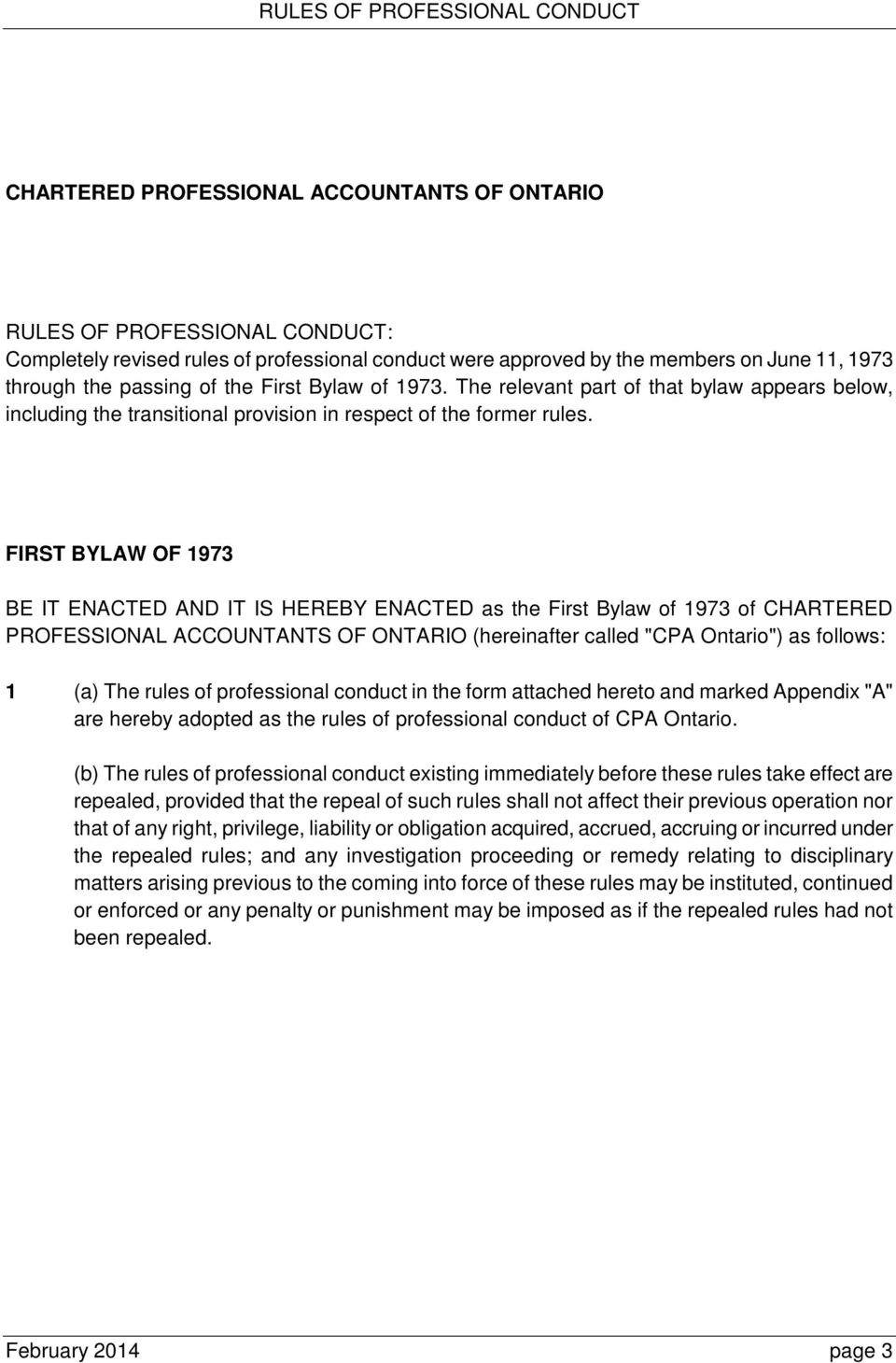 FIRST BYLAW OF 1973 BE IT ENACTED AND IT IS HEREBY ENACTED as the First Bylaw of 1973 of CHARTERED PROFESSIONAL ACCOUNTANTS OF ONTARIO (hereinafter called "CPA Ontario") as follows: 1 (a) The rules