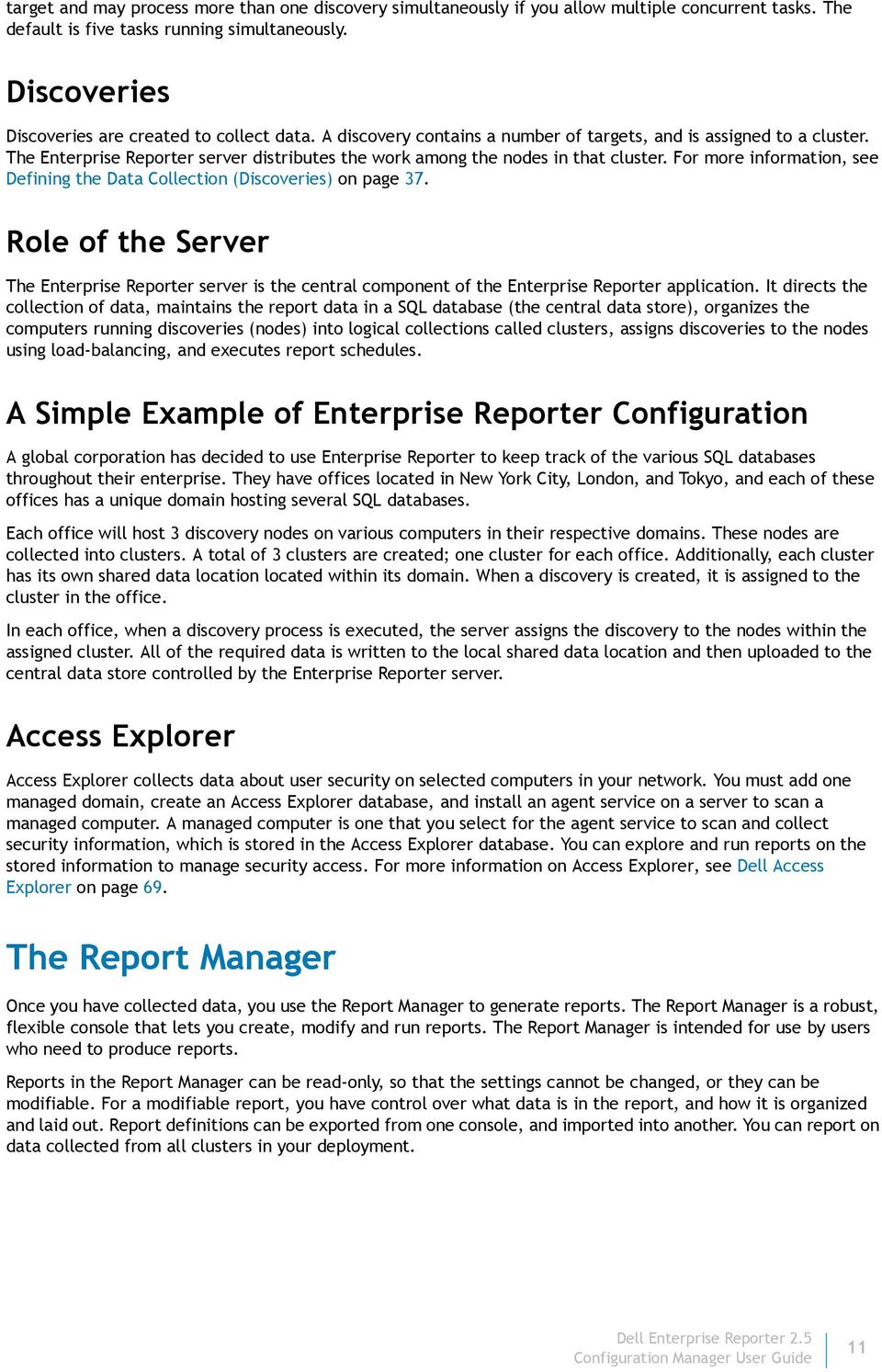 The Enterprise Reporter server distributes the work among the nodes in that cluster. For more information, see Defining the Data Collection (Discoveries) on page 37.