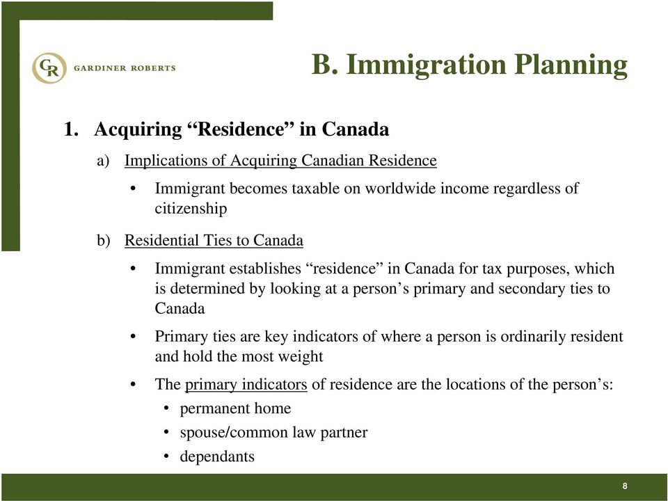 citizenship b) Residential Ties to Canada Immigrant establishes residence in Canada for tax purposes, which is determined by looking at a