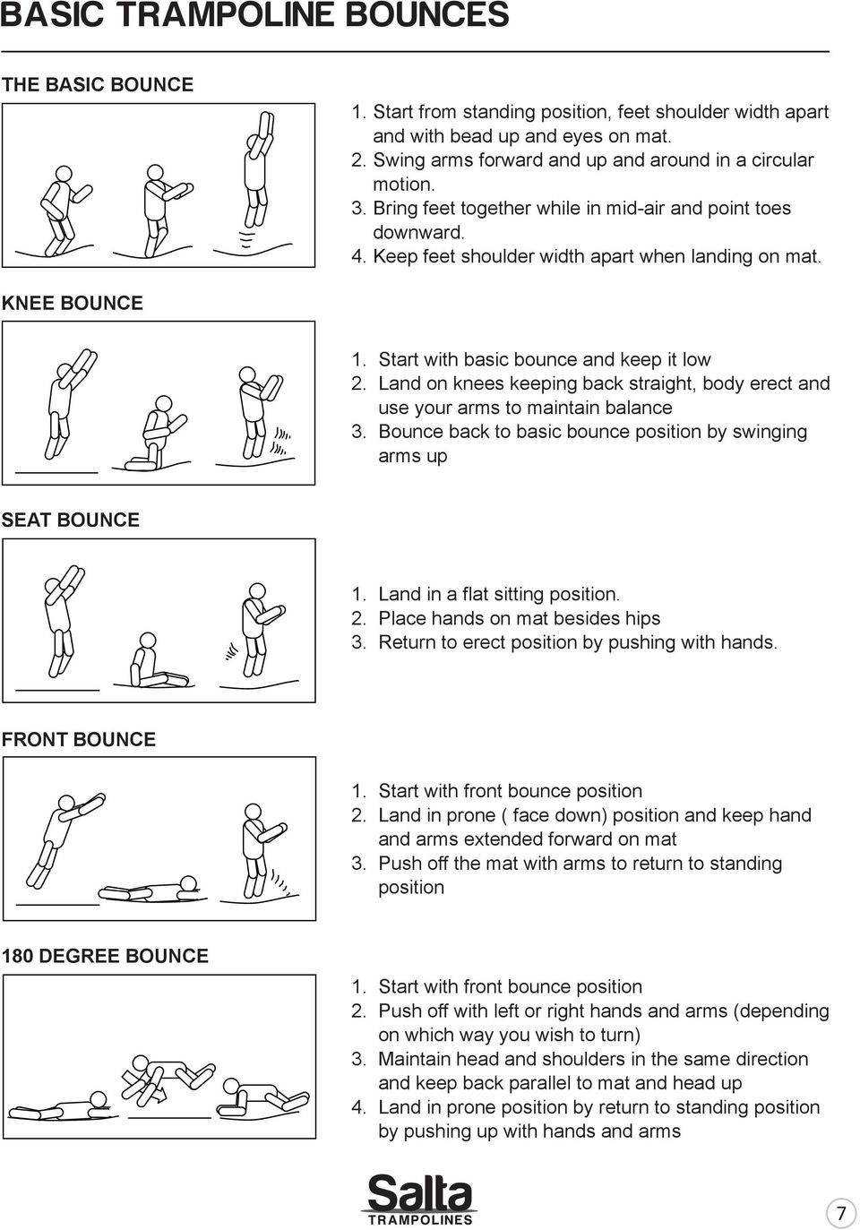 Land on knees keeping back straight, body erect and use your arms to maintain balance. Bounce back to basic bounce position by swinging arms up SEAT BOUNCE. Land in a flat sitting position. 2.