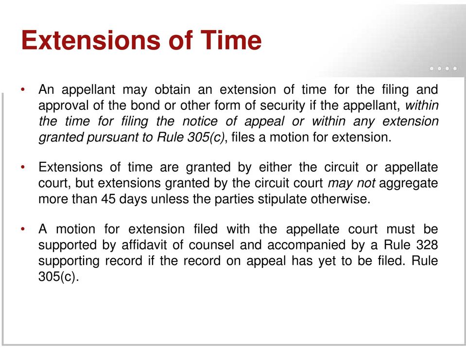 Extensions of time are granted by either the circuit or appellate court, but extensions granted by the circuit court may not aggregate more than 45 days unless the