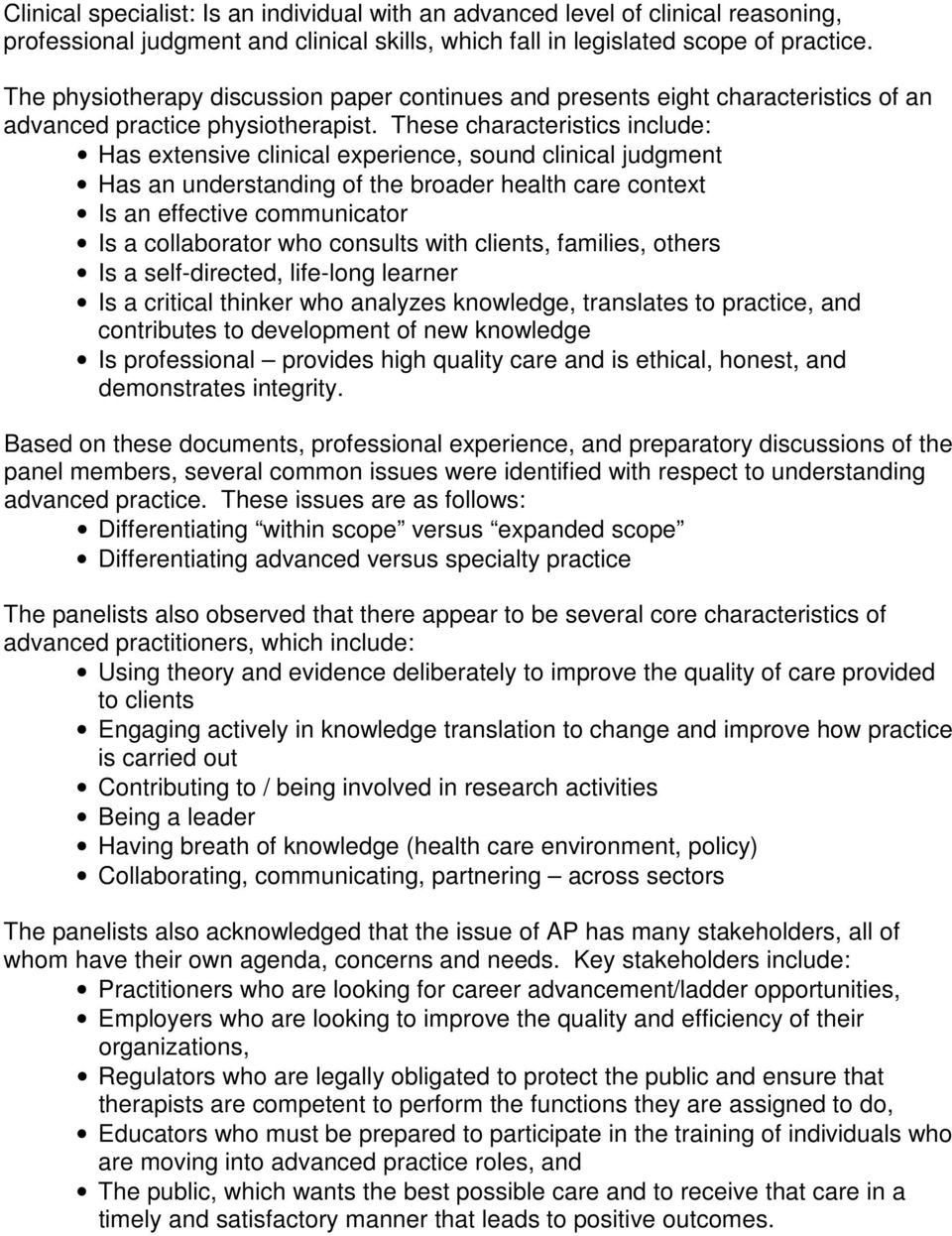 These characteristics include: Has extensive clinical experience, sound clinical judgment Has an understanding of the broader health care context Is an effective communicator Is a collaborator who