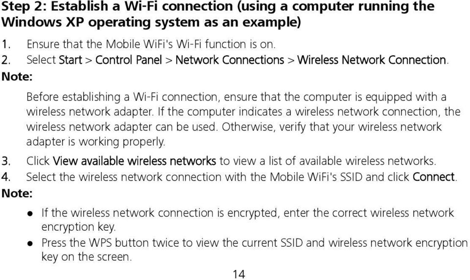 If the computer indicates a wireless network connection, the wireless network adapter can be used. Otherwise, verify that your wireless network adapter is working properly. 3.